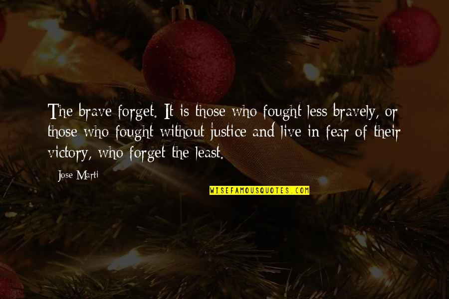 Starting School Again Quotes By Jose Marti: The brave forget. It is those who fought