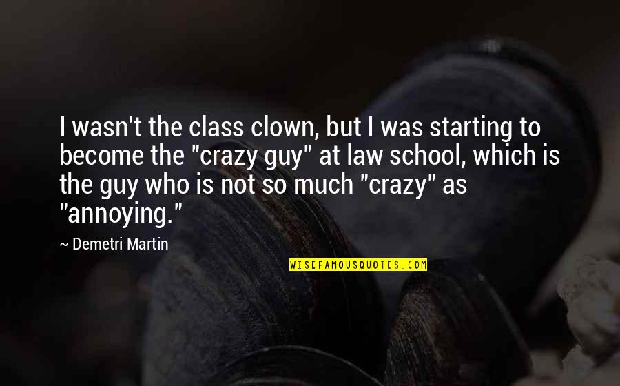 Starting School Quotes By Demetri Martin: I wasn't the class clown, but I was