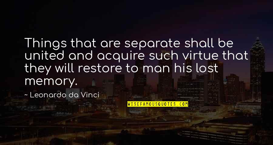 Starting Strength Quotes By Leonardo Da Vinci: Things that are separate shall be united and Starting Strength Quotes By Leonardo Da Vinci: Things that are separate shall be united and