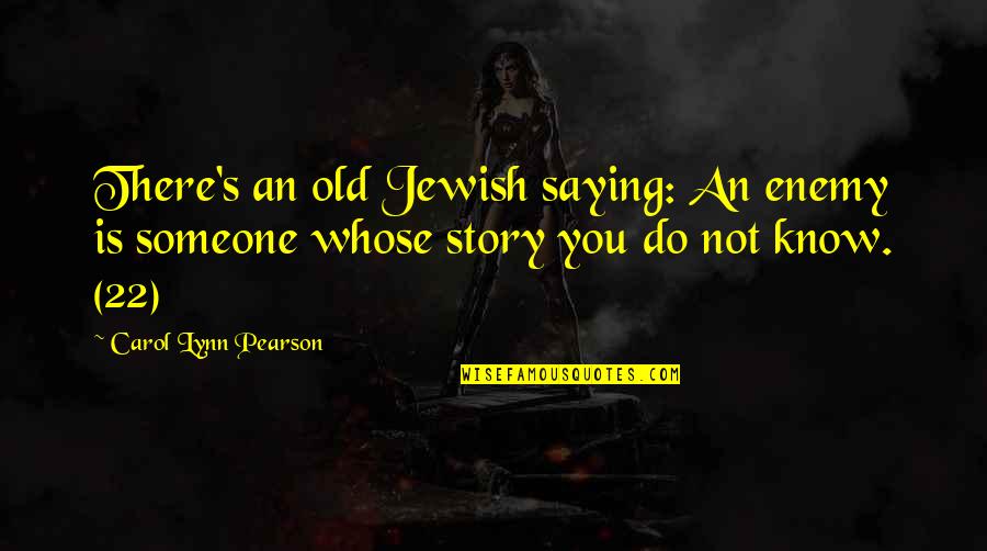 Starting The Day Fresh Quotes By Carol Lynn Pearson: There's an old Jewish saying: An enemy is