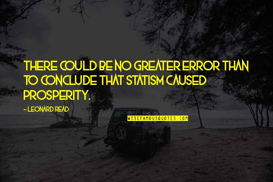 Starting The Day Fresh Quotes By Leonard Read: There could be no greater error than to