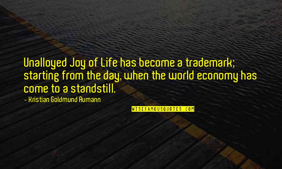 Starting The Day Over Quotes By Kristian Goldmund Aumann: Unalloyed Joy of Life has become a trademark;