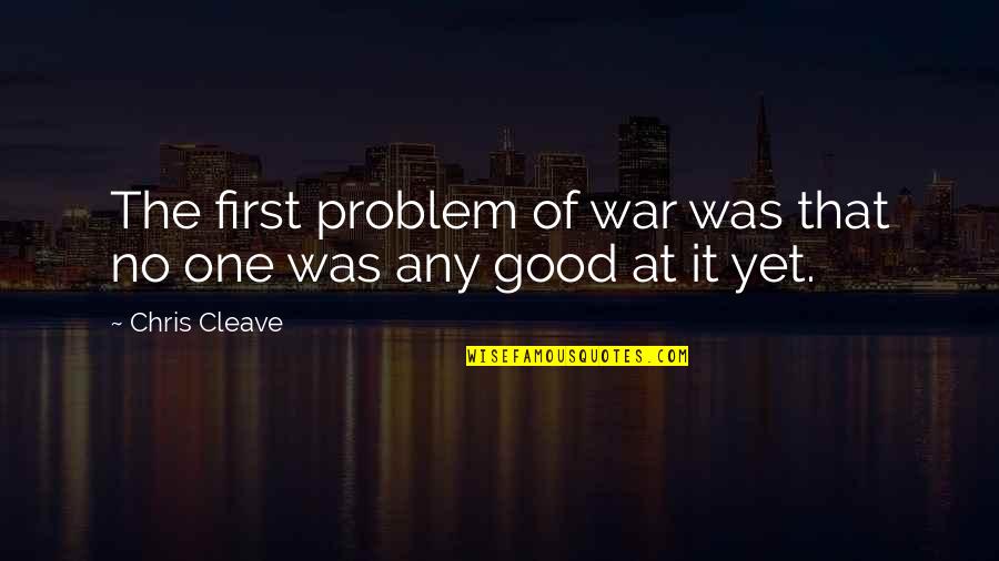 Starting The Day Positive Quotes By Chris Cleave: The first problem of war was that no