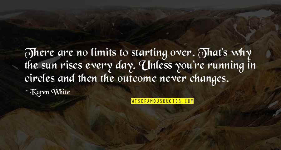 Starting The Day Quotes By Karen White: There are no limits to starting over. That's