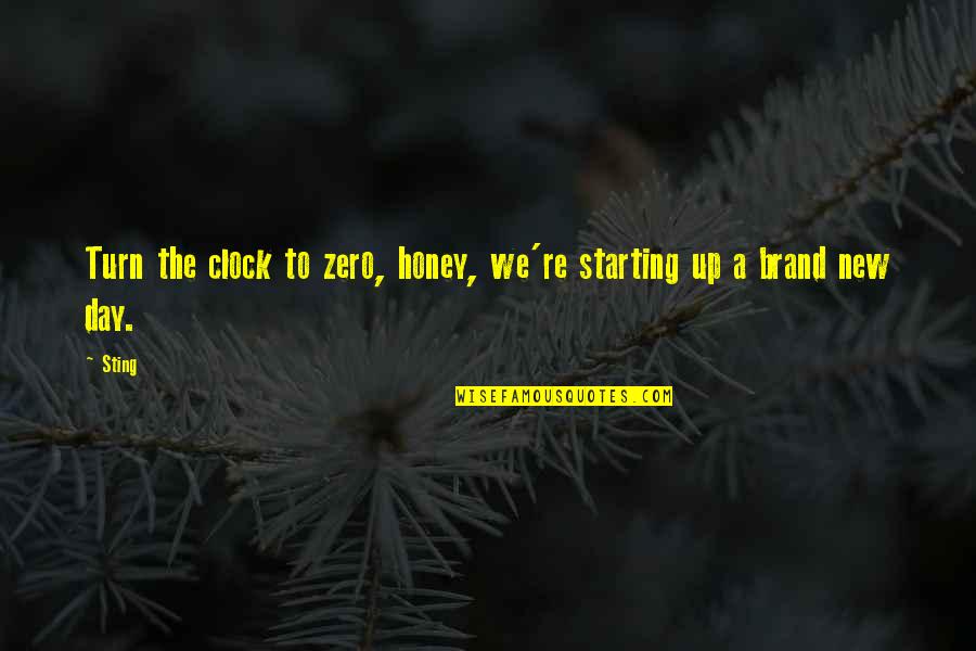 Starting The Day Quotes By Sting: Turn the clock to zero, honey, we're starting