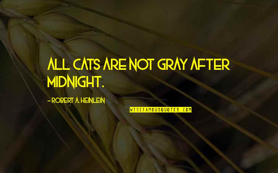 Starting The Morning Right Quotes By Robert A. Heinlein: All cats are not gray after midnight.