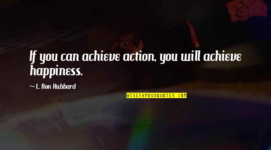 Starting The Week Right Quotes By L. Ron Hubbard: If you can achieve action, you will achieve