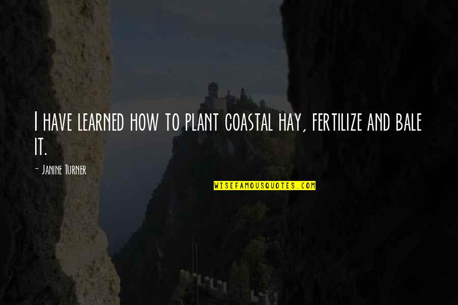 Starting To Believe In God Quotes By Janine Turner: I have learned how to plant coastal hay, Starting To Believe In God Quotes By Janine Turner: I have learned how to plant coastal hay,
