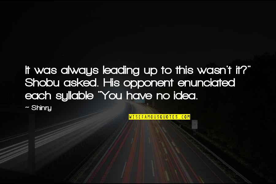 Starting To Believe In God Quotes By Shinry: It was always leading up to this wasn't Starting To Believe In God Quotes By Shinry: It was always leading up to this wasn't