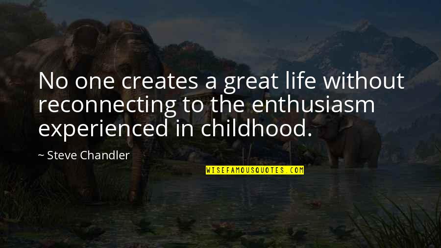 Starting To Believe In God Quotes By Steve Chandler: No one creates a great life without reconnecting Starting To Believe In God Quotes By Steve Chandler: No one creates a great life without reconnecting