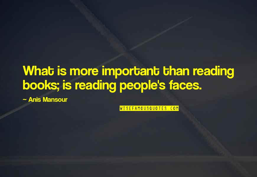 Starting To Date Someone Quotes By Anis Mansour: What is more important than reading books; is