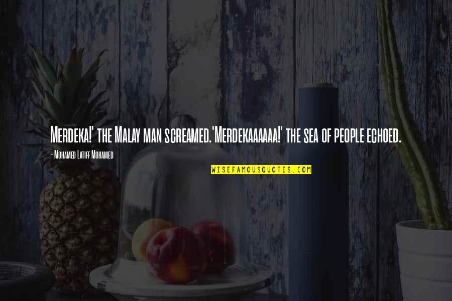 Starting To Give Up On Someone Quotes By Mohamed Latiff Mohamed: Merdeka!' the Malay man screamed.'Merdekaaaaaa!' the sea of