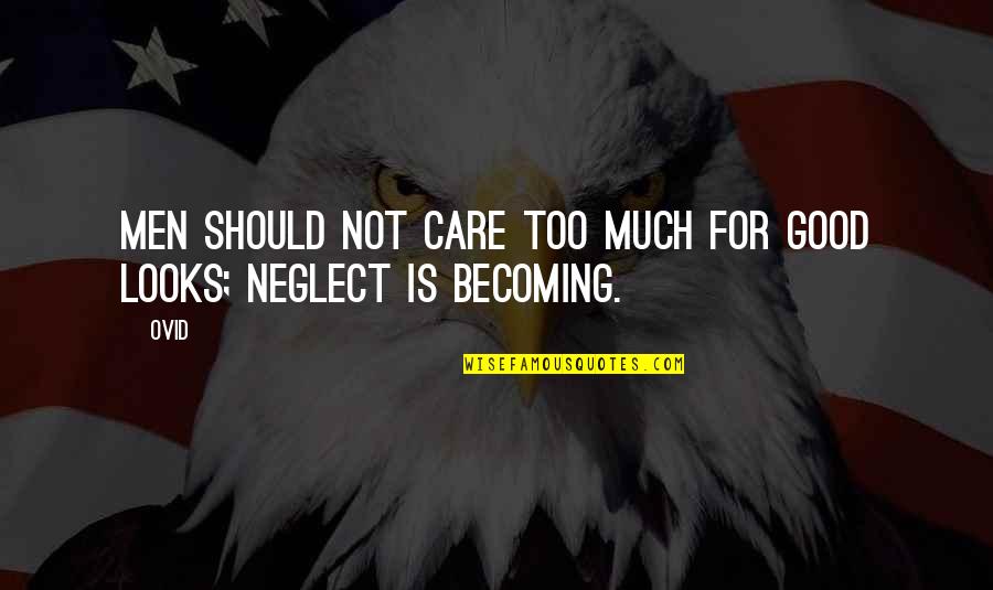 Starting To Give Up On Someone Quotes By Ovid: Men should not care too much for good