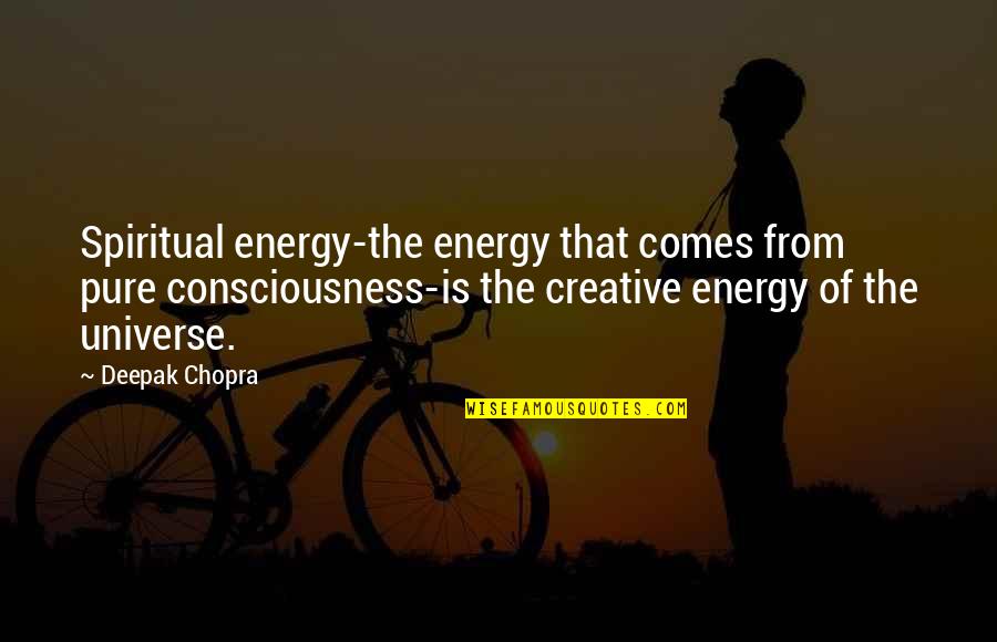 Starting To Give Up Quotes By Deepak Chopra: Spiritual energy-the energy that comes from pure consciousness-is
