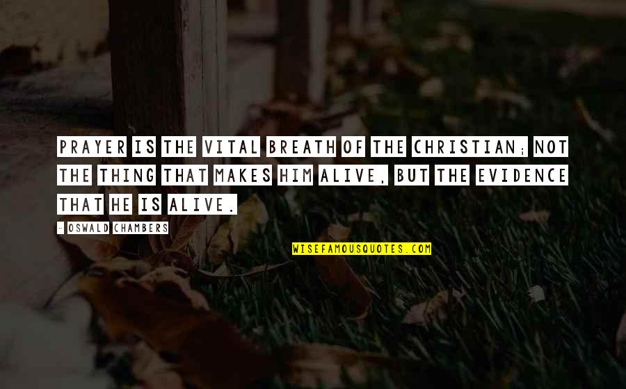 Starting To Improve Quotes By Oswald Chambers: Prayer is the vital breath of the Christian;