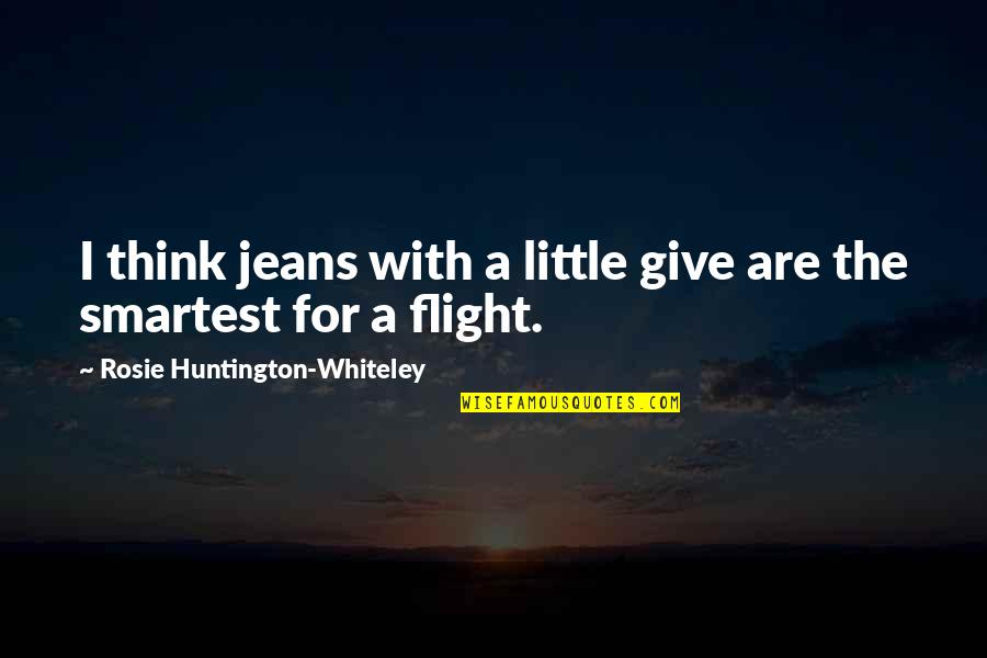 Starting To Like A Girl Quotes By Rosie Huntington-Whiteley: I think jeans with a little give are