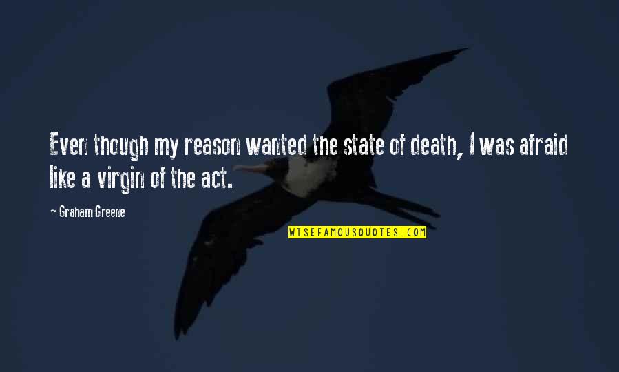 Starting To Lose Hope Quotes By Graham Greene: Even though my reason wanted the state of Starting To Lose Hope Quotes By Graham Greene: Even though my reason wanted the state of