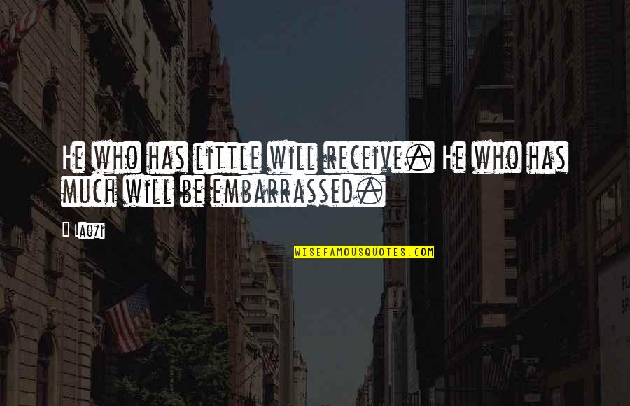 Starting To Lose Hope Quotes By Laozi: He who has little will receive. He who