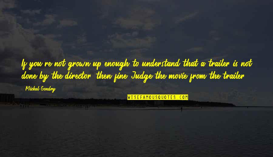 Starting To Lose Someone Quotes By Michel Gondry: If you're not grown up enough to understand Starting To Lose Someone Quotes By Michel Gondry: If you're not grown up enough to understand