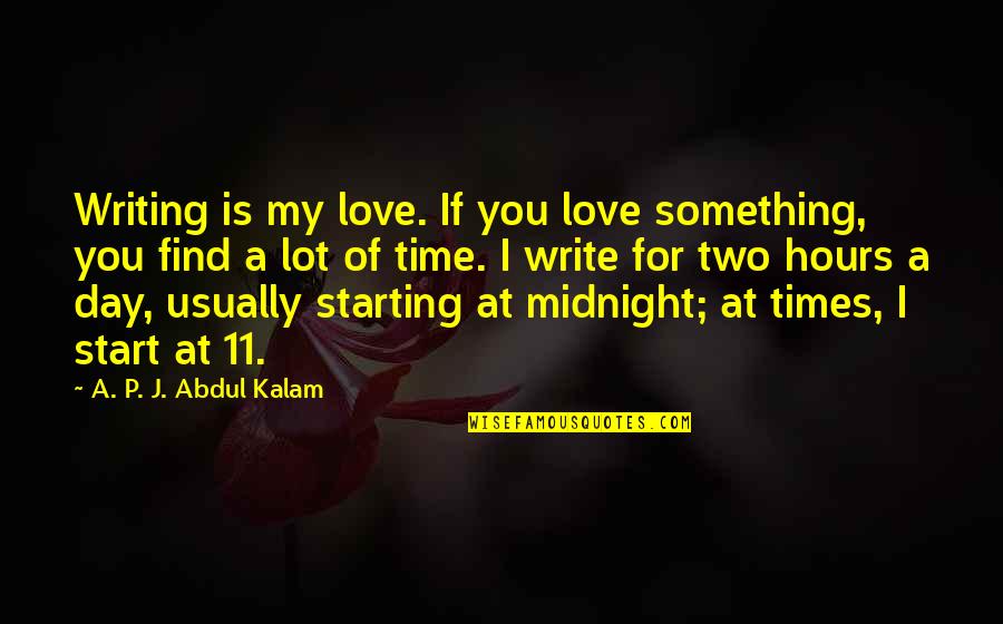 Starting To Love Quotes By A. P. J. Abdul Kalam: Writing is my love. If you love something,