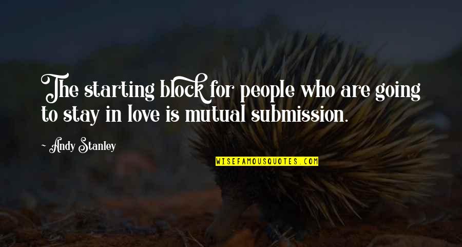 Starting To Love Quotes By Andy Stanley: The starting block for people who are going Starting To Love Quotes By Andy Stanley: The starting block for people who are going