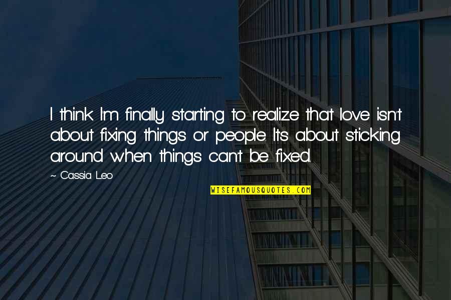 Starting To Love Quotes By Cassia Leo: I think I'm finally starting to realize that Starting To Love Quotes By Cassia Leo: I think I'm finally starting to realize that