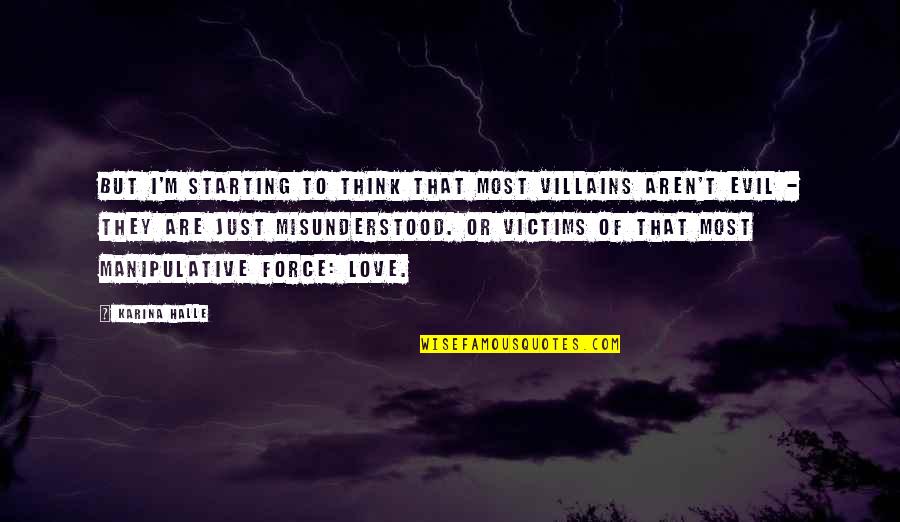Starting To Love Quotes By Karina Halle: But I'm starting to think that most villains Starting To Love Quotes By Karina Halle: But I'm starting to think that most villains