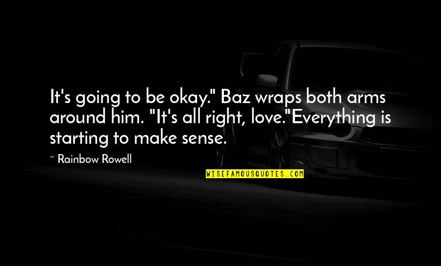 Starting To Love Quotes By Rainbow Rowell: It's going to be okay." Baz wraps both