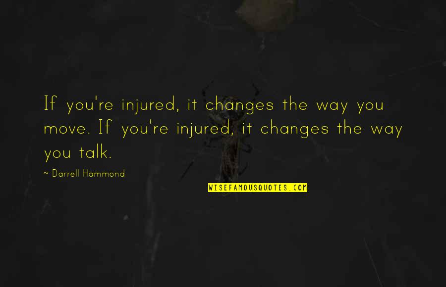 Starting To Not Care Quotes By Darrell Hammond: If you're injured, it changes the way you