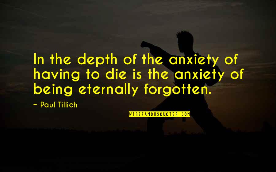 Starting To Not Care Quotes By Paul Tillich: In the depth of the anxiety of having