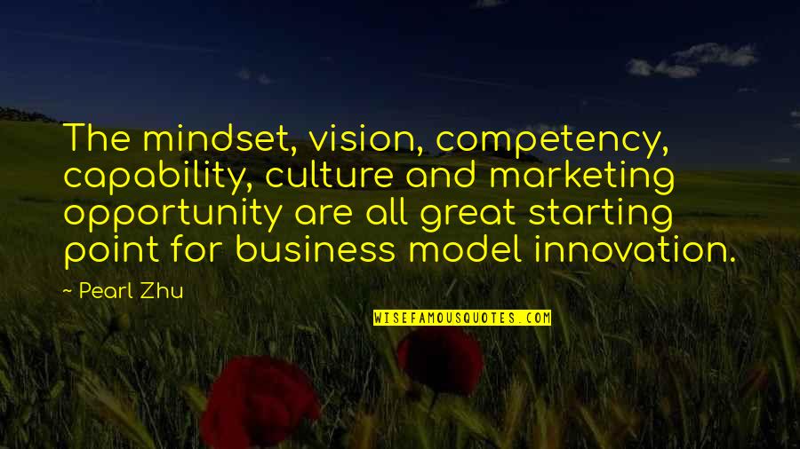 Starting Up A Business Quotes By Pearl Zhu: The mindset, vision, competency, capability, culture and marketing