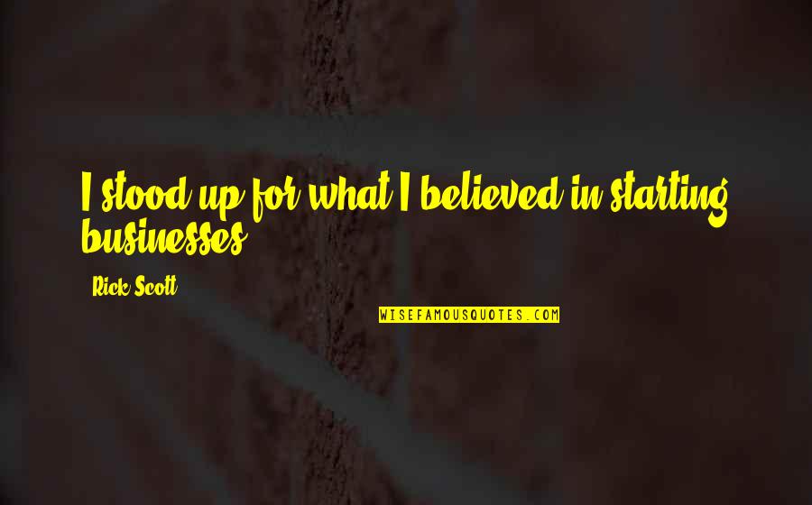 Starting Up Quotes By Rick Scott: I stood up for what I believed in