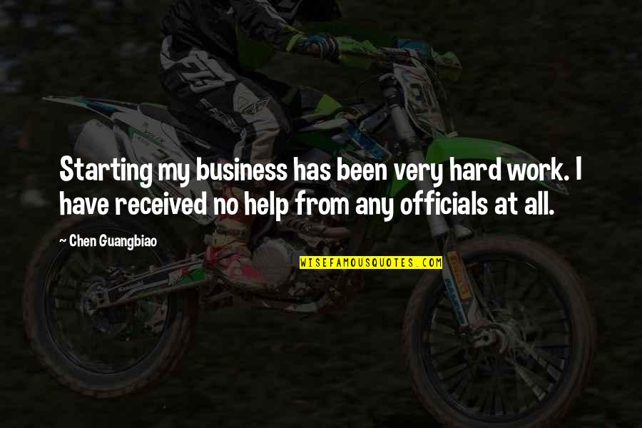 Starting Your Business Quotes By Chen Guangbiao: Starting my business has been very hard work.