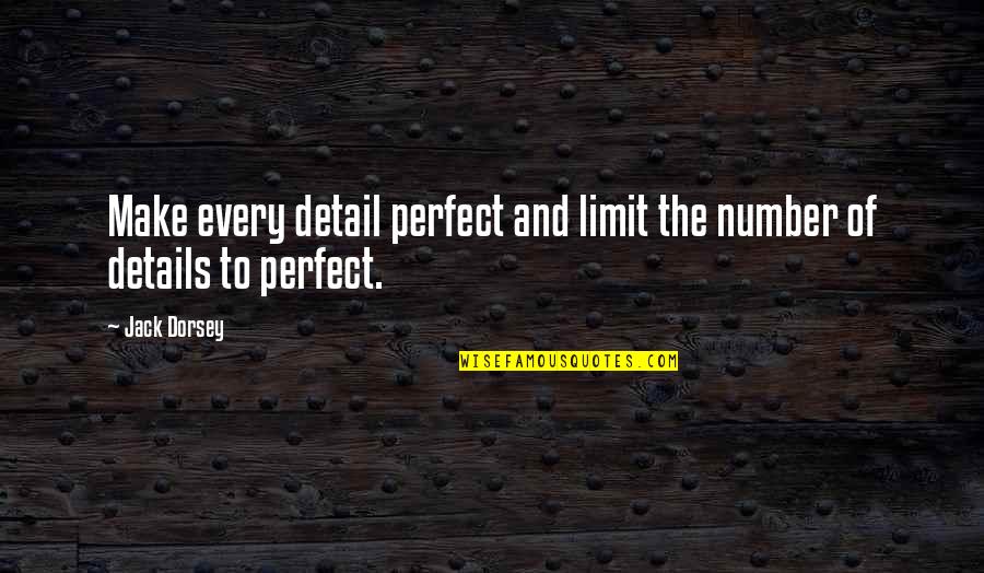 Starting Your Business Quotes By Jack Dorsey: Make every detail perfect and limit the number