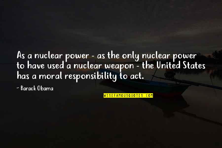Starting Your Day With A Smile Quotes By Barack Obama: As a nuclear power - as the only