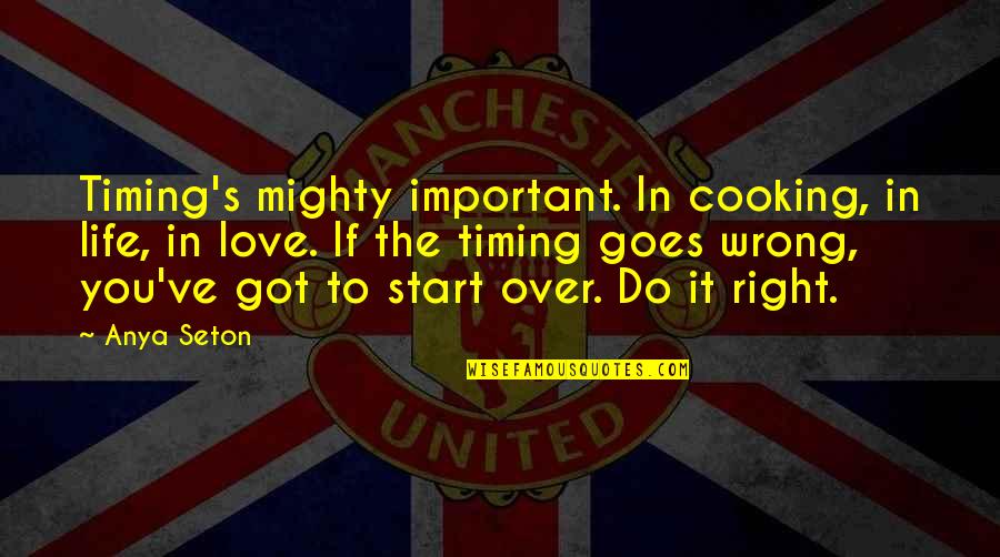 Starting Your Life Over Quotes By Anya Seton: Timing's mighty important. In cooking, in life, in