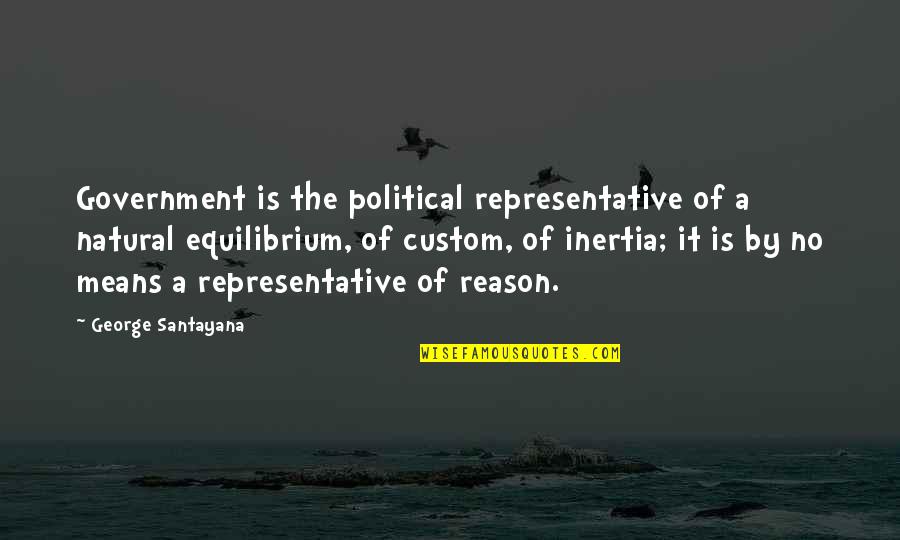 Startings Quotes By George Santayana: Government is the political representative of a natural