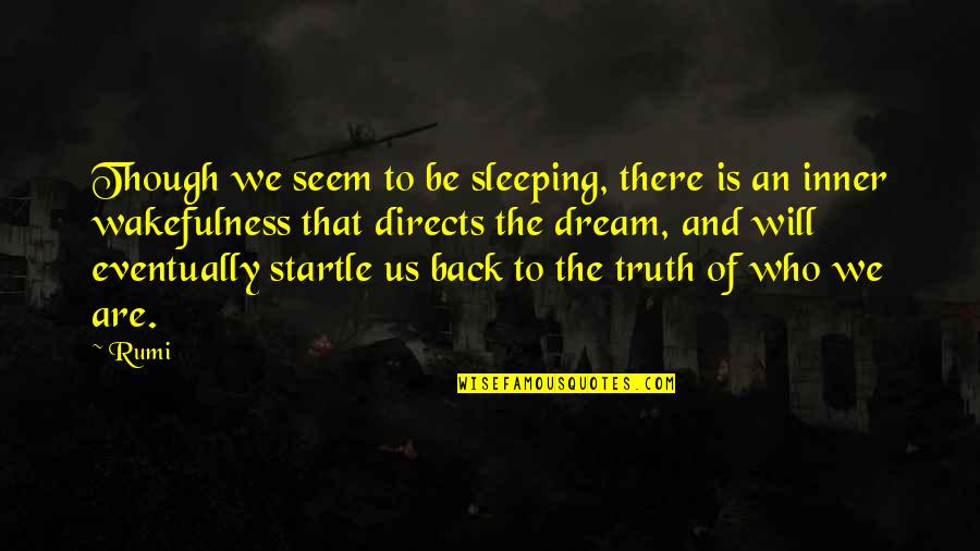 Startle Quotes By Rumi: Though we seem to be sleeping, there is