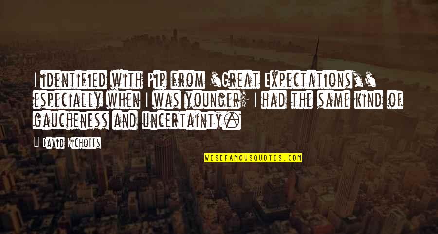 Startled Cries Quotes By David Nicholls: I identified with Pip from 'Great Expectations,' especially