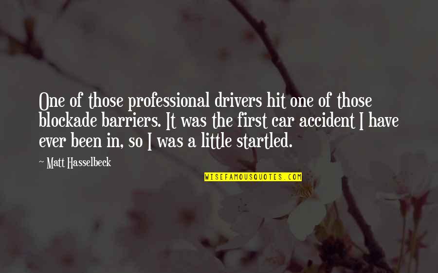 Startled Quotes By Matt Hasselbeck: One of those professional drivers hit one of Startled Quotes By Matt Hasselbeck: One of those professional drivers hit one of