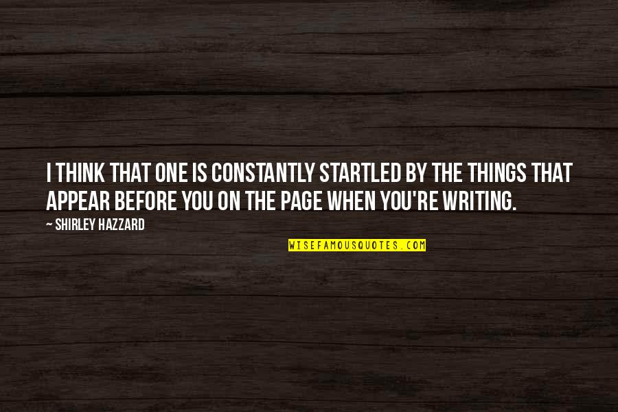 Startled Quotes By Shirley Hazzard: I think that one is constantly startled by Startled Quotes By Shirley Hazzard: I think that one is constantly startled by