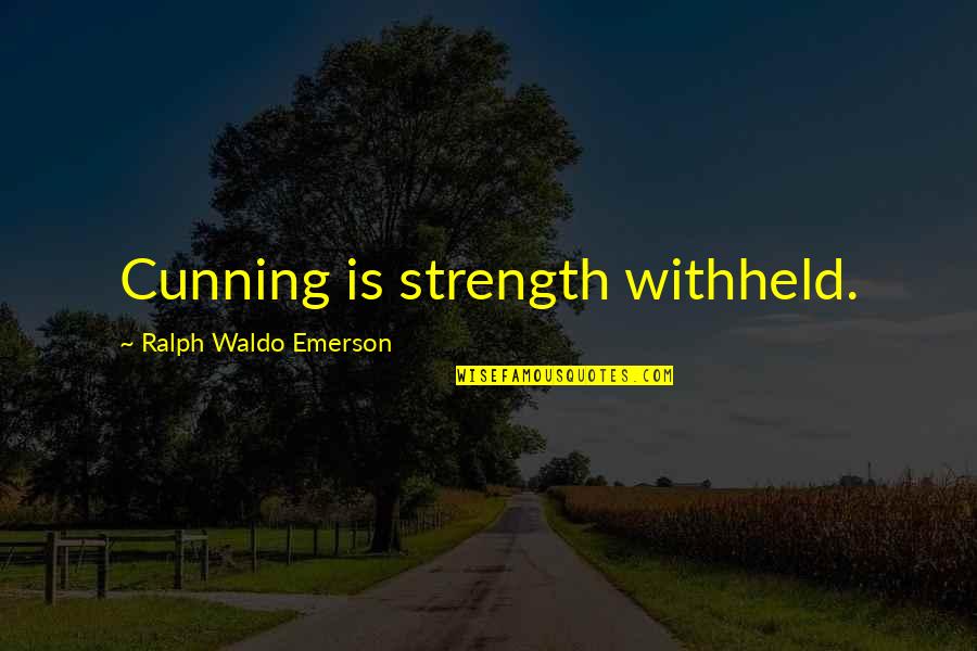 Startlements Quotes By Ralph Waldo Emerson: Cunning is strength withheld.