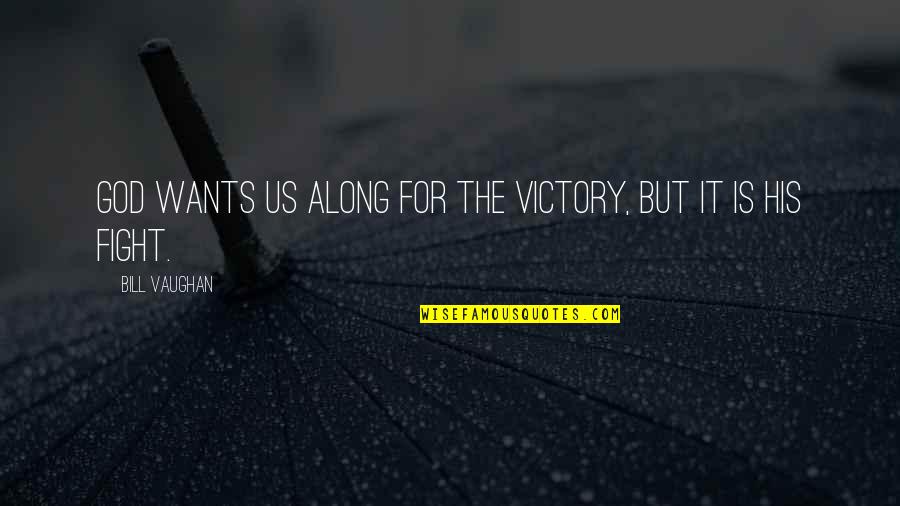 Startlingly Quotes By Bill Vaughan: God wants us along for the victory, but