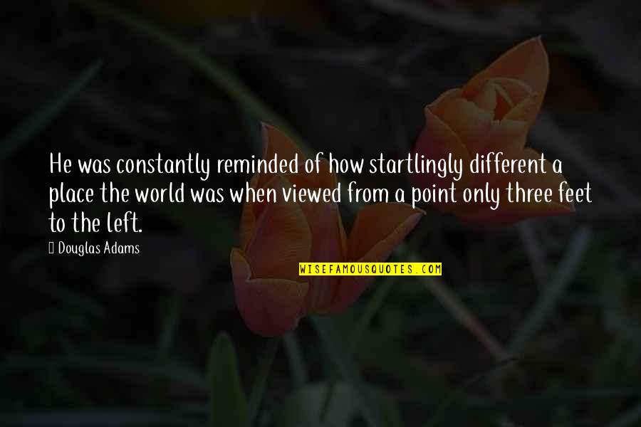 Startlingly Quotes By Douglas Adams: He was constantly reminded of how startlingly different