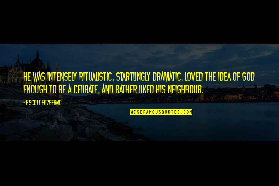 Startlingly Quotes By F Scott Fitzgerald: He was intensely ritualistic, startlingly dramatic, loved the