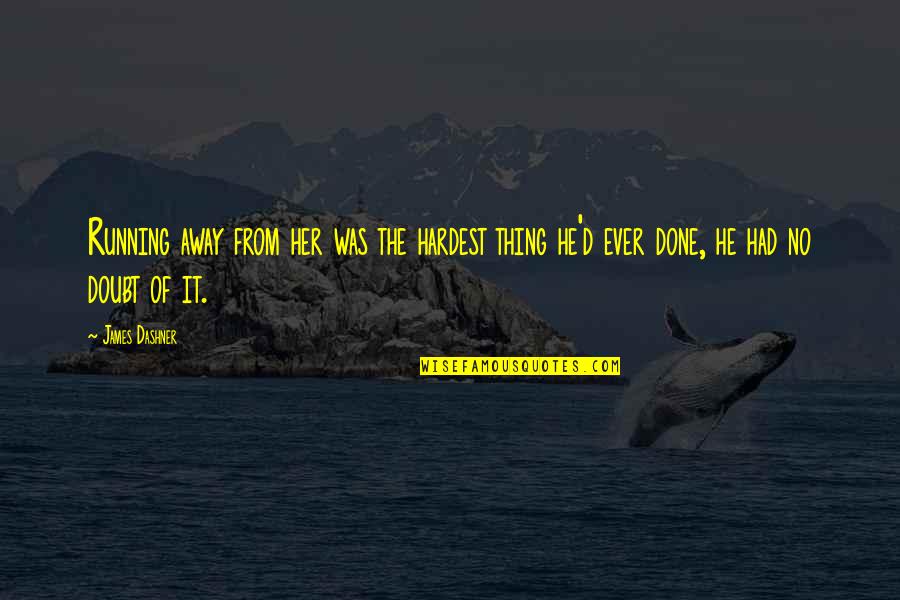 Startpage Download Quotes By James Dashner: Running away from her was the hardest thing