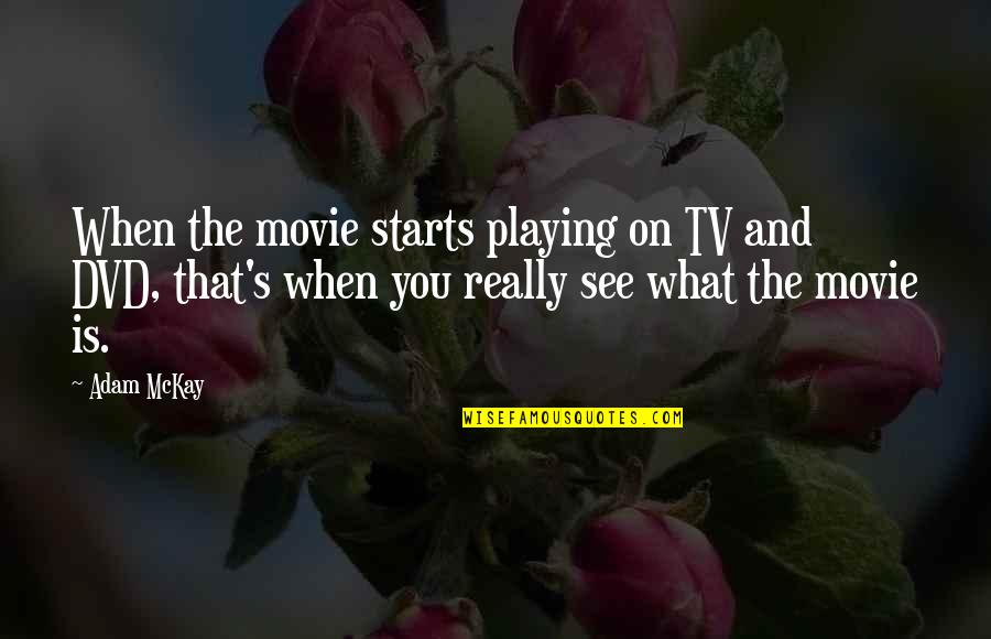Starts Quotes By Adam McKay: When the movie starts playing on TV and