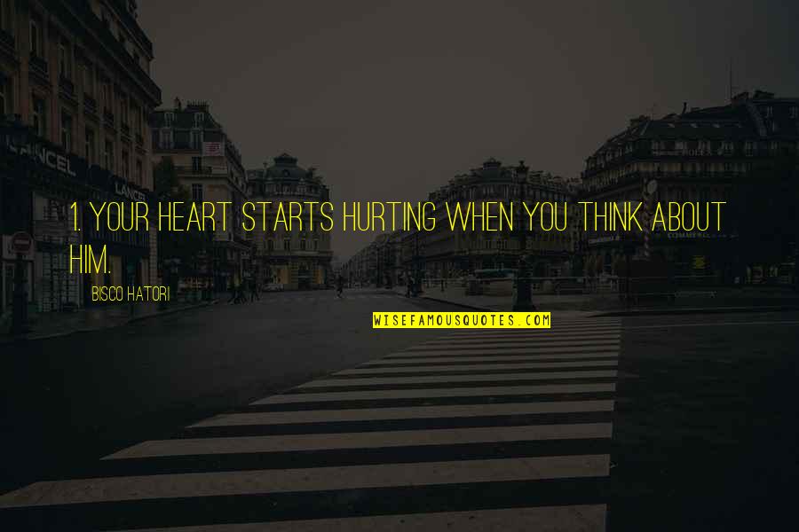 Starts Quotes By Bisco Hatori: 1. Your heart starts hurting when you think