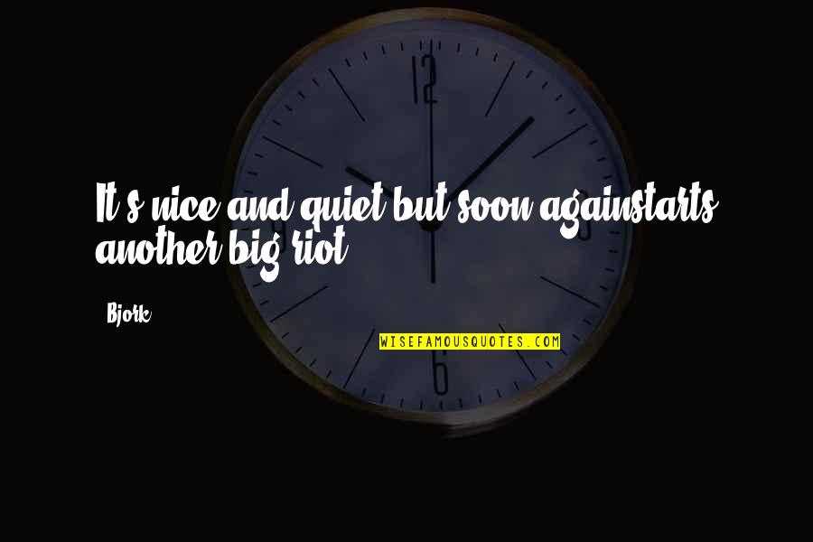 Starts Quotes By Bjork: It's nice and quiet but soon againstarts another