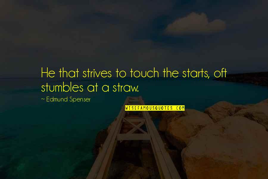 Starts Quotes By Edmund Spenser: He that strives to touch the starts, oft